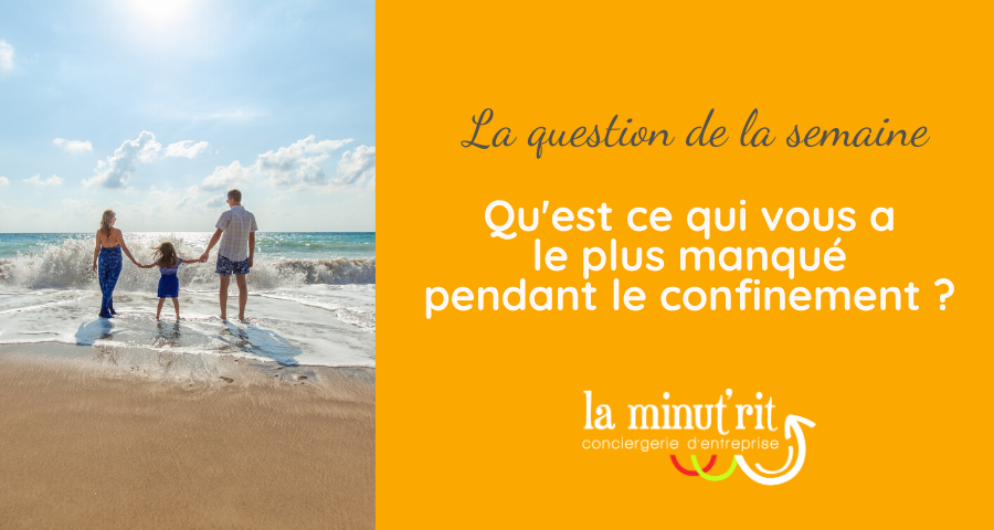 Ce qui vous a le plus manqué pendant le confinement