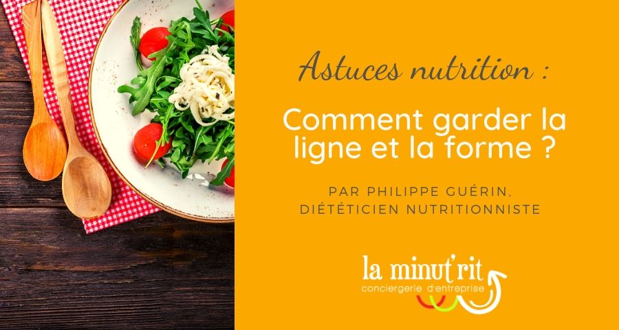 Nutrition : comment garder la ligne et la forme ?