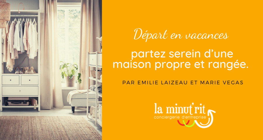 Départ en vacances : partez serein d’une maison propre et rangée.