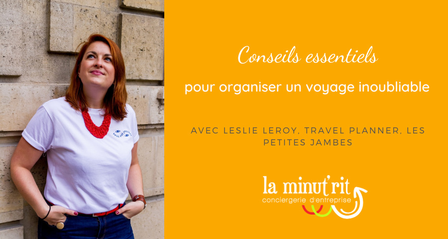 Conseils essentiels pour organiser un voyage inoubliable - La Minut'Rit